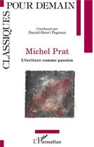 Couverture du livre « Michel Prat, l'écriture comme passion » de Daniel-Henri Pagneaux aux éditions L'harmattan