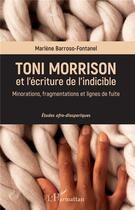 Couverture du livre « Toni Morrison et l'écriture de l'indicible ; minorations, fragmentations et lignes de fuite » de Marlene Barroso-Fontanel aux éditions L'harmattan