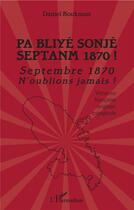 Couverture du livre « Pa bliye sonje septanm 1870 ! septembre 1870 n'oublions jamais ! » de Daniel Boukman aux éditions L'harmattan
