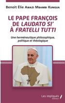 Couverture du livre « Le Pape François de Laudato si a fratelli tutti » de Benoit Awazi Mbambi Kungua aux éditions L'harmattan