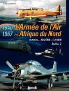 Couverture du livre « L'armée de l'air en AFN t.1 ; 1940-1967, Maroc, Algérie, Tunisie » de Alain Crosnier aux éditions Histoire Et Collections