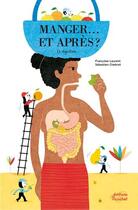 Couverture du livre « Manger...et après ? la digestion » de Francoise Laurent et Sebastien Chebret aux éditions Ricochet