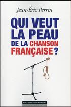 Couverture du livre « Qui veut la peau de la chanson française ? » de Jean-Eric Perrin aux éditions Editions Du Moment