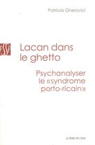 Couverture du livre « Lacan dans le ghetto ; psychanalyser le 'syndrome port-ricain' » de Patricia Gherovici aux éditions Bord De L'eau
