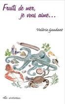 Couverture du livre « Fruits de mer, je vous aime... de tous les rivages » de Valerie Gaudant aux éditions Le Sureau