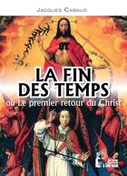 Couverture du livre « La fin des temps ou le premier retour du christ » de Jacques Cabaud aux éditions R.a. Image