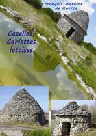 Couverture du livre « Cazelles, Gariottes lotoises » de Francois-Antoine De Quercy aux éditions Jean-luc Petit Editions