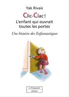 Couverture du livre « Clic-Clac! L'enfant qui ouvrait toutes les portes » de Yak Rivais aux éditions Polygraphe