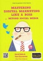 Couverture du livre « Mastering digital marketing like a boss ; beyond social media » de Yann Gourvennec et Herve Kabla aux éditions Kawa