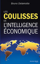 Couverture du livre « Les coulisses de l'intelligence économique » de Bruno Delamotte aux éditions Nouveau Monde