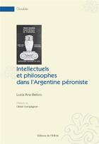 Couverture du livre « Intellectuels et philosophes dans l'Argentine péroniste » de Lucia Ana Belloro aux éditions Iheal