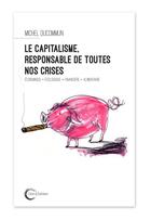 Couverture du livre « Le capitalisme, responsable de toutes nos crises ; économique, écologique, financière, alimentaire » de Michel Ducommun aux éditions Libre & Solidaire