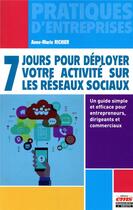 Couverture du livre « 7 jours pour déployer votre activité sur les réseaux sociaux ; un guide simple et efficace pour entrepreneurs, dirigeants et... » de Anne-Marie Richier aux éditions Ems