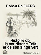 Couverture du livre « Histoire de la courtisane Taïa et de son singe vert » de Robert De Flers aux éditions La Piterne