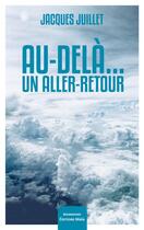 Couverture du livre « Au-dela un aller-retour » de Jacques Juillet aux éditions Editions Maia