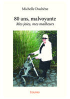 Couverture du livre « 80 ans, malvoyante - mes joies, mes malheurs » de Duchene Michelle aux éditions Editions Edilivre