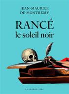 Couverture du livre « Rancé, le soleil noir » de Jean-Maurice De Montrémy aux éditions Le Condottiere