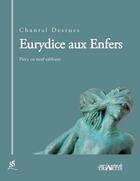 Couverture du livre « Eurydice aux Enfers : pièce en neuf tableaux » de Chantal Desrues aux éditions Triartis