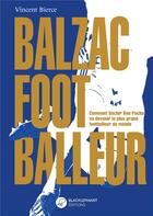 Couverture du livre « Balzac footballeur : comment Bachir Ben Pacha va devenir le plus grand footballeur du monde » de Vincent Bierce aux éditions Blacklephant