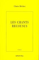 Couverture du livre « Les Chants recousus » de Claire Bechet aux éditions Calmann-levy