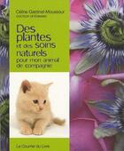 Couverture du livre « Des plantes et des soins naturels pour mon animal de compagnie » de Celine Gastinel-Mossour aux éditions Courrier Du Livre