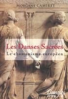 Couverture du livre « Les danses sacrées ; le chamanisme européen » de Morgane Camiret aux éditions Dangles