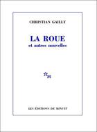 Couverture du livre « La roue et autres nouvelles » de Christian Gailly aux éditions Minuit