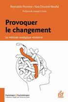 Couverture du livre « Provoquer le changement ; la méthode stratégique résolutive » de Reynaldo Perrone et Yara Doumit-Naufal aux éditions Esf
