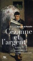 Couverture du livre « Cézanne et l'argent ; salons, collectionneurs et marchands » de Maryline Assante Di Panzillo aux éditions Reunion Des Musees Nationaux