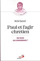 Couverture du livre « Paul et l'agir chrétien : une morale sans commandements ? » de Michel Quesnel aux éditions Mediaspaul
