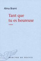 Couverture du livre « Tant que tu es heureuse » de Alma Brami aux éditions Mercure De France