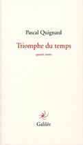 Couverture du livre « Triomphe du temps ; quatre contes » de Pascal Quignard aux éditions Galilee