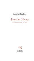 Couverture du livre « Jean-Luc Nancy, la communauté, le sens » de Michel Gaillot aux éditions Galilee