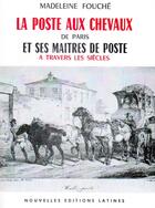 Couverture du livre « La poste aux chevaux de Paris et ses maîtres de poste à travers les siècles » de Madeleine Fouche aux éditions Nel