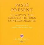 Couverture du livre « Passé présent ; le moyen âge dans les fictions contemporaines » de Nathalie Koble et Mireille Seguy aux éditions Rue D'ulm