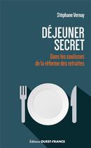 Couverture du livre « Déjeuner secret : dans les coulisses de la réforme des retraites » de Stephane Vernay aux éditions Ouest France