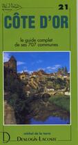 Couverture du livre « Côte d'Or ; le guide complet de ses 707 communes » de Michel De La Torre aux éditions Deslogis Lacoste