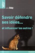 Couverture du livre « Savoir défendre ses idées... et influencer les autres » de John Daly aux éditions Pearson