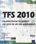 Couverture du livre « TFS 2010 ; la plate-forme de gestion du cycle de vie des applications » de Florent Santin aux éditions Eni