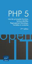 Couverture du livre « Php 5 ; liste des principales fonctions, syntaxe détaillée, regroupement thématique, variables et constantes » de  aux éditions Eni