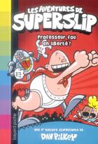 Couverture du livre « Les aventures de Superslip T.4 ; professeur fou en liberté ! » de Dav Pilkey aux éditions Bayard Jeunesse