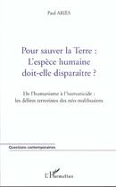 Couverture du livre « Terre : l'espece humaine doit-elle disparaitre ? - de l humanisme a l humanicide : les delires terro » de Paul Aries aux éditions L'harmattan