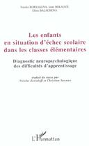 Couverture du livre « Les enfants en situation d'échec scolaire dans les classes élémentaires : Diagnostic neuropsychologique des difficultés d'apprentissage » de Iouri Mikadze et Natalia Korsakova et Elena Balachova aux éditions L'harmattan