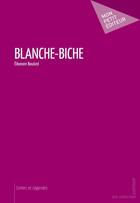 Couverture du livre « Blanche-Biche » de Eleonore Boulard aux éditions Mon Petit Editeur