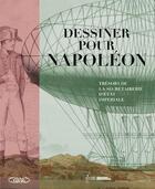 Couverture du livre « Dessiner pour Napoléon » de Archives Nationales et Fondation Napoleon aux éditions Michel Lafon