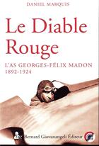 Couverture du livre « Le diable rouge ; l'As Georges-Félix Madon 1892-1924 » de Daniel Marquis aux éditions Giovanangeli Artilleur