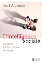 Couverture du livre « L'intelligence sociale ; le nouvel art des relations humaines » de Karl Albrecht aux éditions Editions De L'homme