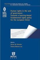Couverture du livre « Human rights in the web of governance ; towards a learning-based. fundamental Rights Policy for the European Union » de Olivier De Schutter et Violeta Moreno Lax aux éditions Bruylant