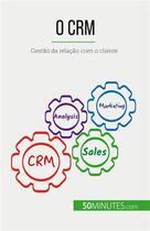 Couverture du livre « O CRM : Gestão da relação com o cliente » de Antoine Delers aux éditions 50minutes.com