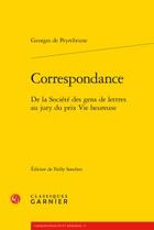 Couverture du livre « Correspondance ; de la Société des gens de lettres au jury du prix Vie heureuse » de Georges De Peyrebrune aux éditions Classiques Garnier